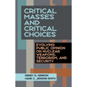 Critical Masses and Critical Choices: Evolving Public Opinion on Nuclear Weapons, Terrorism, and Security
