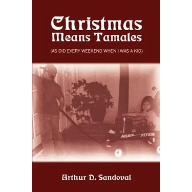 Christmas Means Tamales: (As Did Every Weekend When I was a Kid)