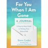 For You When I Am Gone: A Journal: A Step-by-Step Guide to Writing Your Ethical Will