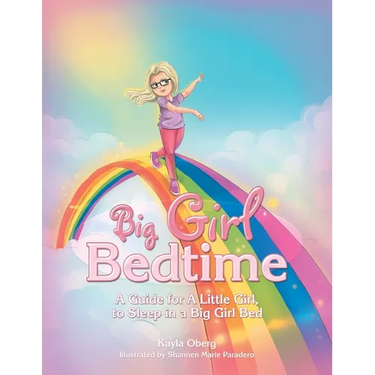Big Girl Bedtime: A Guide for a Little Girl, to Sleep in a Big Girl Bed