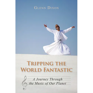 Tripping the World Fantastic: A Journey Through the Music of Our Planet