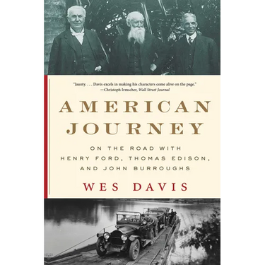 American Journey: On the Road with Henry Ford, Thomas Edison, and John Burroughs