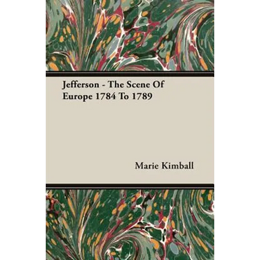 Jefferson - The Scene of Europe 1784 to 1789