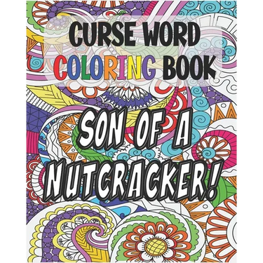 Curse Word Coloring Book: Son of a Nutcracker: Color and Cuss Coloring Book