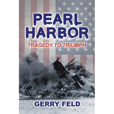 Pearl Harbor; Tragedy to Triumph