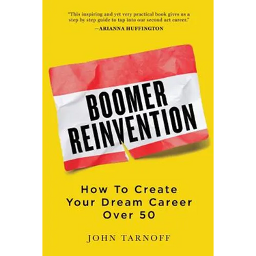 Boomer Reinvention: How to Create Your Dream Career Over 50