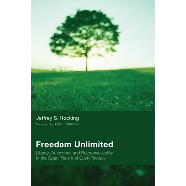 Freedom Unlimited: Liberty, Autonomy, and Response-Ability in the Open Theism of Clark Pinnock