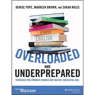 Overloaded and Underprepared: Strategies for Stronger Schools and Healthy, Successful Kids