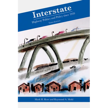 Interstate: Highway Politics and Policy Since 1939