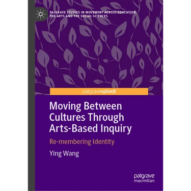 Moving Between Cultures Through Arts-Based Inquiry: Re-Membering Identity