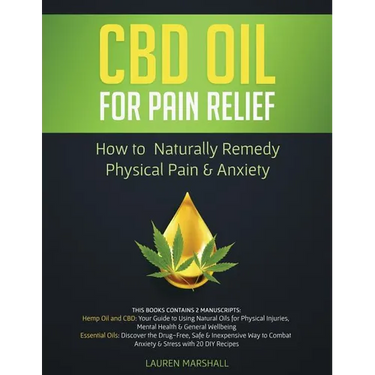 CBD Oil for Pain Relief: How To Naturally Remedy Physical Pain & Anxiety
