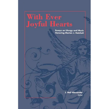 With Ever Joyful Hearts: Essays on Liturgy and Music Honoring Marion J. Hatchett