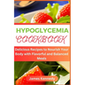 Hypoglycemia Cookbook: Delicious Recipes to Nourish Your Body with Flavorful and Balanced Meals