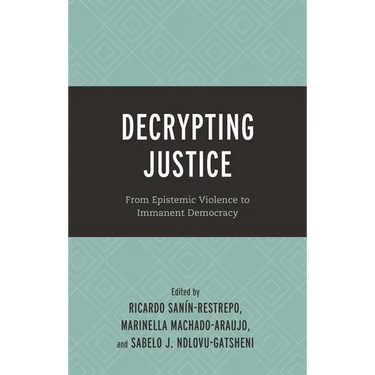 Decrypting Justice: From Epistemic Violence to Immanent Democracy