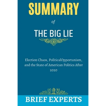 The Big Lie: Election Chaos, Political Opportunism, and the State of American Politics After 2020