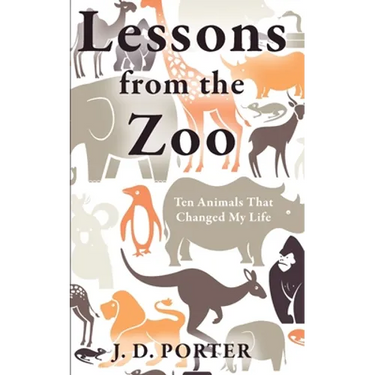 Lessons from the Zoo: Ten Animals that Changed My Life