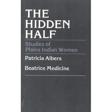 The Hidden Half: Studies of Plains Indian Women