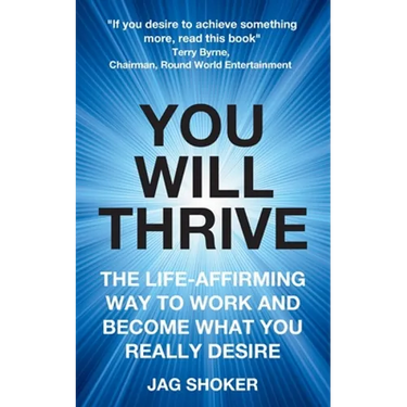 You Will Thrive: The Life-Affirming Way to Work and Become What You Really Desire