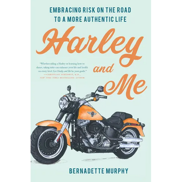 Harley and Me: Embracing Risk on the Road to a More Authentic Life