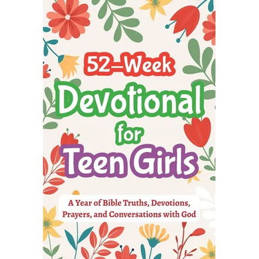 52-Week Devotional for Teen Girls - A Year of Bible Truths, Devotions, Prayers, and Conversations with God: Christian Gifts for Teenage Girls - Perfec