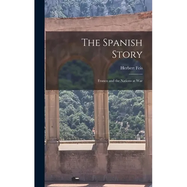 The Spanish Story; Franco and the Nations at War