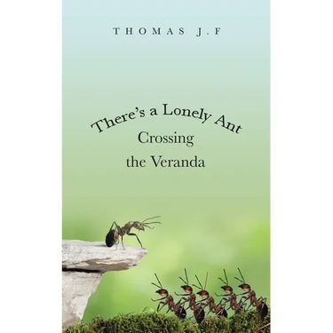 There's a Lonely Ant Crossing the Veranda