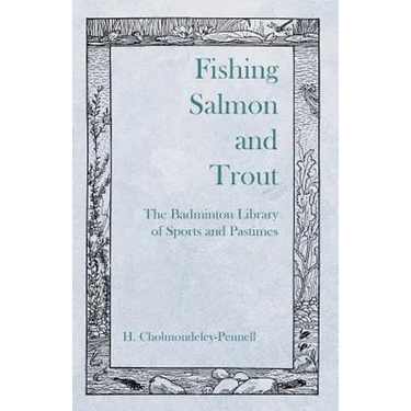 Fishing Salmon and Trout - The Badminton Library of Sports and Pastimes