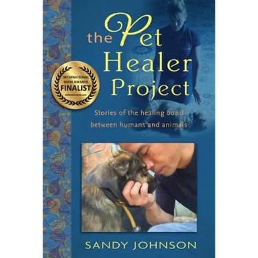 The Pet Healer Project: Stories of the Healing Bond Between Humans and Animals