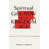 Spiritual Gifts NOW and in the KINGDOM AGE: A Call for Preparation!