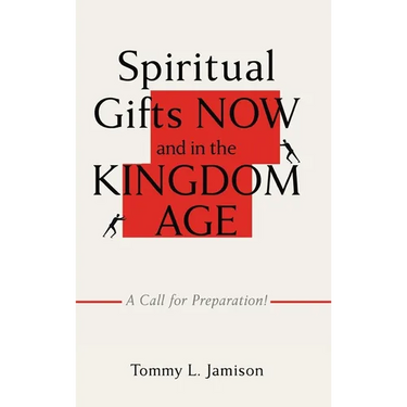 Spiritual Gifts NOW and in the KINGDOM AGE: A Call for Preparation!