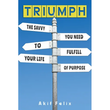Triumph: The Savvy You Need To Fulfill Your Life Of Purpose