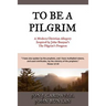 To Be a Pilgrim: A Modern Christian Allegory Inspired by John Bunyan's The Pilgrim's Progress