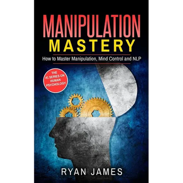Manipulation: How to Master Manipulation, Mind Control and NLP