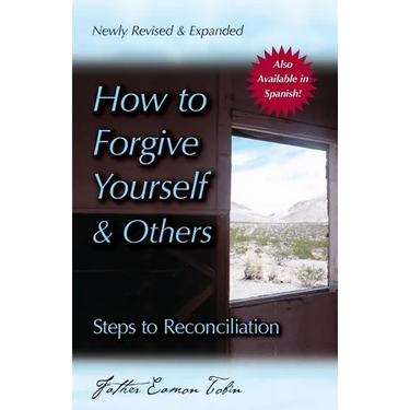 How to Forgive Yourself and Others (Newly Revised and Expanded): Steps to Reconciliation