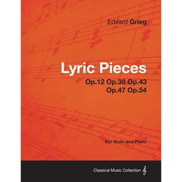 Lyric Pieces Op.12 Op.38 Op.43 Op.47 Op.54 - For Violin and Piano