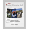 Not Just Another Photoshop Book: Photoshop Instruction Designed for Photographers