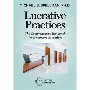 Lucrative Practices: The Comprehensive Handbook for Healthcare Executives