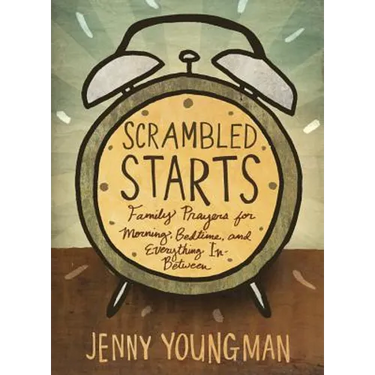 Scrambled Starts: Family Prayers for Morning, Bedtime and Everything In-Between