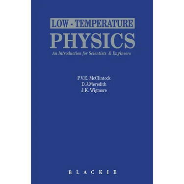 Low Temperature Physics: An Introduction for Scientists and Engineers