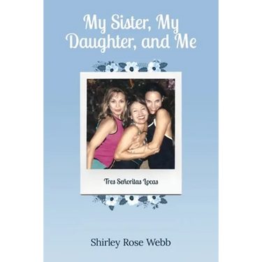 My Sister, My Daughter, and Me: (Tres Señoritas Locas)