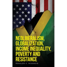 Neoliberalism, Globalization, Income Inequality, Poverty And Resistance: Neoliberalism