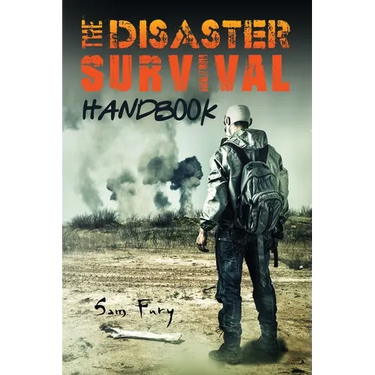 The Disaster Survival Handbook: The Disaster Preparedness Handbook for Man-Made and Natural Disasters