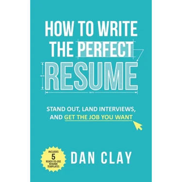 How to Write the Perfect Resume: Stand Out, Land Interviews, and Get the Job You Want