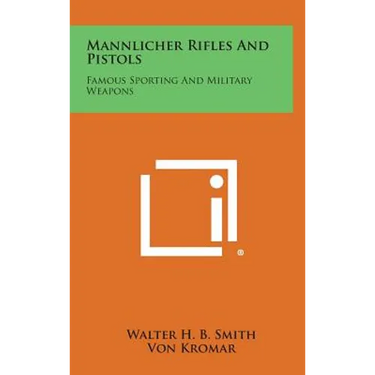 Mannlicher Rifles and Pistols: Famous Sporting and Military Weapons