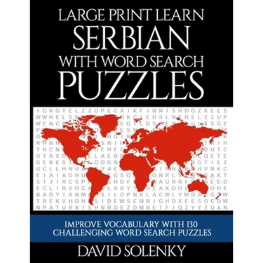 Large Print Learn Serbian with Word Search Puzzles: Learn Serbian Language Vocabulary with Challenging Easy to Read Word Find Puzzles