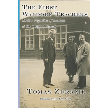 The First Waldorf Teachers: Twelve Vignettes of Leaders at the Original School