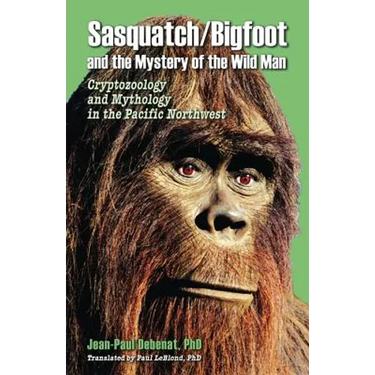 Sasquatch/Bigfoot and the mystery of the Wild Man: Cryptozoology and Mythology in the Pacific Northwest