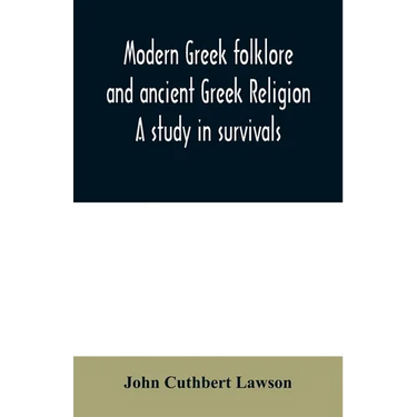 Modern Greek folklore and ancient Greek religion: a study in survivals