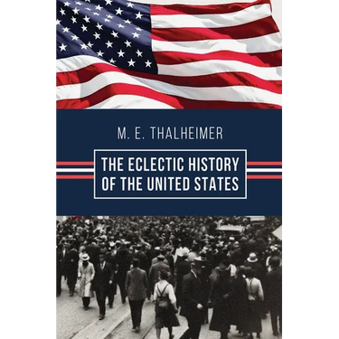 The Eclectic History of the United States: The Illustrated Classic 19th-Century School History of America, First Published 1874