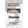 Bible Study Guide -- Daniel: Good Questions Have Small Groups Talking